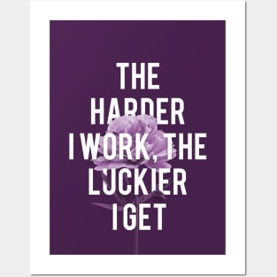 The Harder I Work The Luckier I Get Posters and Art